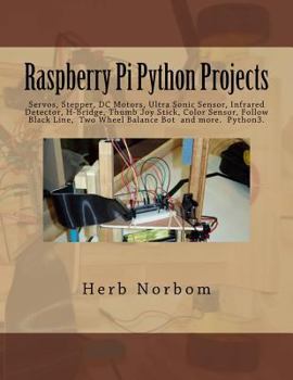 Paperback Raspberry Pi Python Projects: Servos, Stepper, DC Motors, Ultra Sonic Sensor, Infrared Detector, Thumb Joy Stick and more Book
