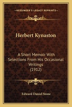 Paperback Herbert Kynaston: A Short Memoir With Selections From His Occasional Writings (1912) Book