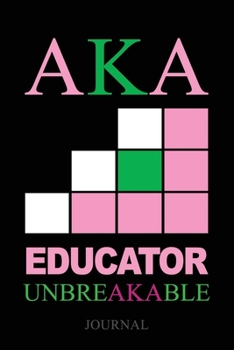 Paperback Aka Educator Unbreakable Journal: HBCU EDUCATED AKA Journal - 6 x 9 - Blank 110 pages Lined Alpha Kappa Alpha Sorority; Alpha Kappa Alpha Paraphernali Book