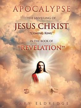 Paperback Apocalypse...the Unveiling of Jesus Christ "Coming King" in the book of "REVELATION" Book