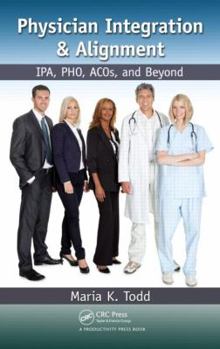 Hardcover Physician Integration & Alignment: Ipa, Pho, Acos, and Beyond Book