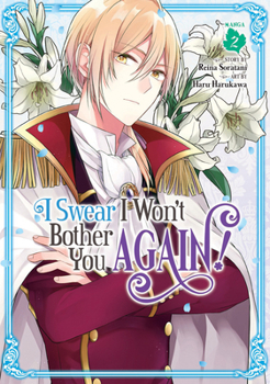 I Swear I Won't Bother You Again! (Manga) Vol. 2 - Book #2 of the I Swear I Won't Bother You Again! (Manga)