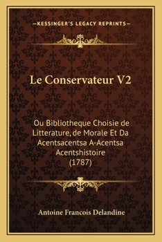 Paperback Le Conservateur V2: Ou Bibliotheque Choisie de Litterature, de Morale Et Da Acentsacentsa A-Acentsa Acentshistoire (1787) [French] Book