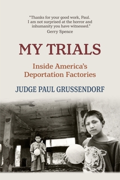 Paperback My Trials: Inside America's Deportation Factories Book