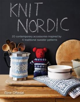 Hardcover Knit Nordic: 20 Contemporary Accessories Inspired by 4 Traditional Sweater Patterns Book