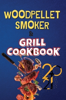 Paperback Wood Pellet Smoker & Grill Cookbook 2021: A Huge Collection of Easy and Succulent Recipes to Become a BBQ Master Book