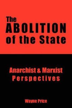 Paperback The Abolition of the State: Anarchist and Marxist Perspectives Book