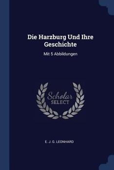 Paperback Die Harzburg Und Ihre Geschichte: Mit 5 Abbildungen Book