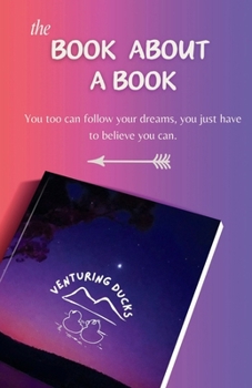 Paperback The Book about a Book: You too can follow your dreams you just have to believe you can. Book