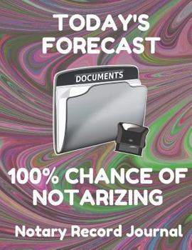 Paperback Today's Forecast 100% Chance of Notarizing: Notary Public Logbook Journal Log Book Record Book, 8.5 by 11 Large, Funny Cover, Pink Swirl Book