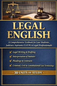 LEGAL ENGLISH: A Comprehensive Textbook for LLB Students, Judiciary Aspirants, CLAT-PG, APO & Legal Professionals | Legal Writing, Drafting, ... BA LLB, BBA LLB, B.Com LLB & LLB (2025–26))