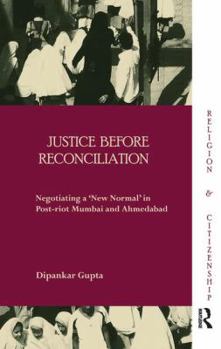 Paperback Justice before Reconciliation: Negotiating a 'New Normal' in Post-riot Mumbai and Ahmedabad Book