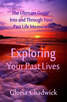Paperback Exploring Your Past Lives: A Guide Into & Through Your Past-Life Memories Book