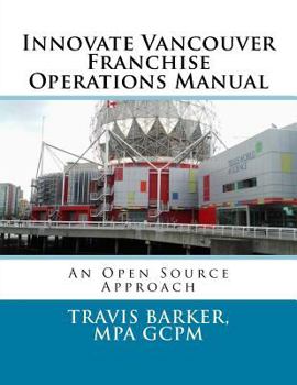 Paperback Innovate Vancouver Franchise Operations Manual: An Open Source Approach Book