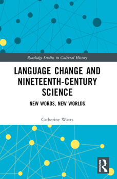 Paperback Language Change and Nineteenth-Century Science: New Words, New Worlds Book