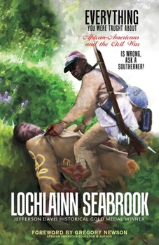 Paperback Everything You Were Taught About African-Americans and the Civil War is Wrong, Ask a Southerner! Book