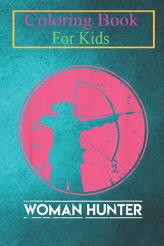 Coloring Book For Kids: Women Hunter Cute Hunting Lovers -6WF2q Animal Coloring Book: For Kids Aged 3-8 (Fun Activities for Kids)