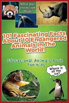 Paperback 101 Fascinating Facts About 10 Endangered Animals In The World!: Educational Animals Book For Kids Book