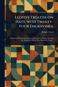 Paperback Lloyd's Treatise on Hats, With Twenty-Four Engravings Book
