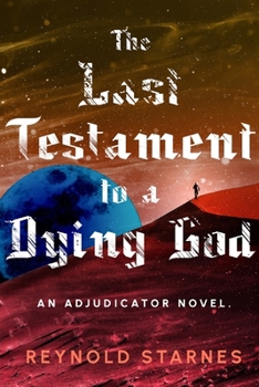 The Last Testament to a Dying God (The Adjudicator Chronicles)