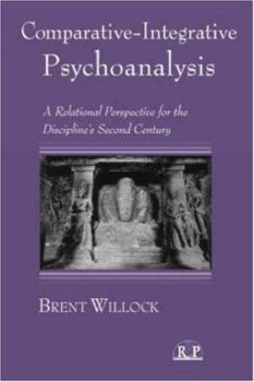 Comparative-integrative Psychoanalysis: A Relational Perspective for the Discipline's Second Century (Relational Perspectives Book)