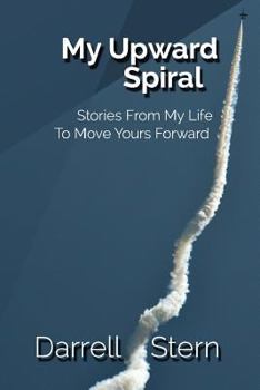 Paperback My Upward Spiral: Stories From My Life To Move Yours Forward Book