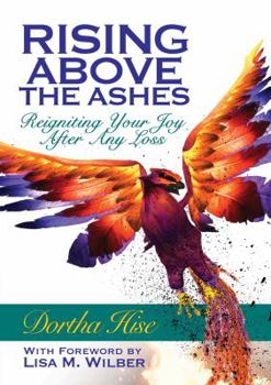 Paperback Rising Above The Ashes: Reigniting Your Joy After Any Loss Book