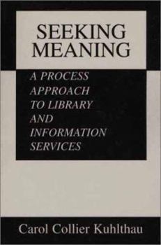 Paperback Seeking Meaning: A Process Approach to Library and Information Services (Information Management, Policy, and Services) Book