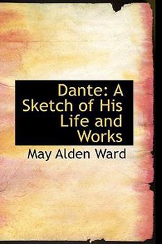 Dante : A Sketch of His Life and Works