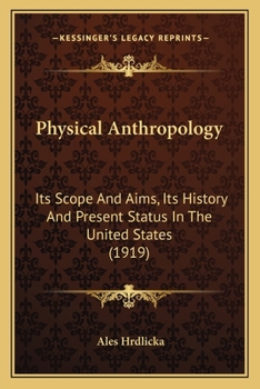 Paperback Physical Anthropology: Its Scope And Aims, Its History And Present Status In The United States (1919) Book