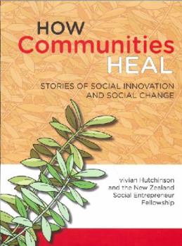 Hardcover How Communities Heal: Stories of Social Innovation And Social Change Book
