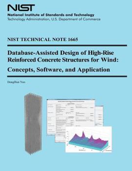Paperback NIST Technical Note 1665: Database-Assisted Design of High-Rise Reinforced Concrete Structures for Wind: Concepts Software, and Application Book