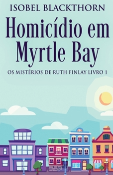 Homicídio em Myrtle Bay (OS Mistérios de Ruth Finlay) (Portuguese Edition)