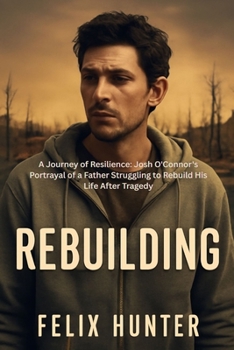 REBUILDING: A Journey of Resilience: Josh O'Connor's Portrayal of a Father Struggling to Rebuild His Life After Tragedy