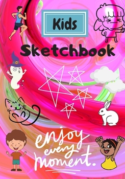 Paperback Kids Sketchbook Enjoy Every Moment: Kids Sketchbook. (7 inches x 10 inches) 100 pages: Hours of fun creating your own drawings. Book