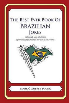 Paperback The Best Ever Book of Brazilian Jokes: Lots and Lots of Jokes Specially Repurposed for You-Know-Who Book