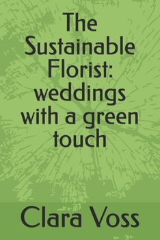 Paperback The Sustainable Florist: weddings with a green touch Book
