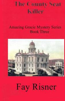 The County Seat Killer: The Amazing Gracie Series - Book #3 of the Amazing Gracie Mystery 