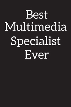 Best Multimedia Specialist Ever: Blank Lined Notebook Journal Diary , Composition Book ,Journal, Doodling, Sketching, Notes, Gift for Birthday , Halloween , Christmas , Graduation or Beginning