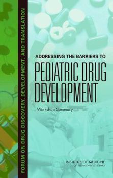 Paperback Addressing the Barriers to Pediatric Drug Development: Workshop Summary Book