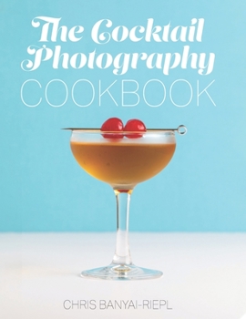 Paperback The Cocktail Photography Cookbook Book