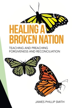 Paperback Healing a Broken Nation: Teaching and Preaching Forgiveness and Reconciliation Book