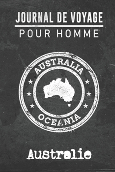 Paperback Journal de Voyage pour homme Australie: 6x9 Carnet de voyage I Journal de voyage avec instructions, Checklists et Bucketlists, cadeau parfait pour vot [French] Book