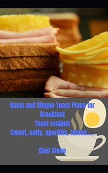 Paperback Basic and Simple Toast Plans for Breakfast: Toast recipes Sweet, salty, aperitifs, tastes..... Book