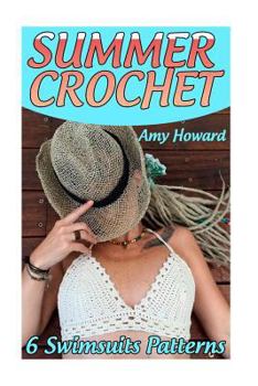 Paperback Summer Crochet: 6 Swimsuits Patterns: (Crochet Patterns, Crochet Stitches) Book