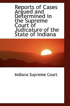 Paperback Reports of Cases Argued and Determined in the Supreme Court of Judicature of the State of Indiana Book