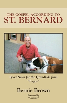 Paperback The Gospel According to St. Bernard: Good News for the Grandkids from Pappy Book