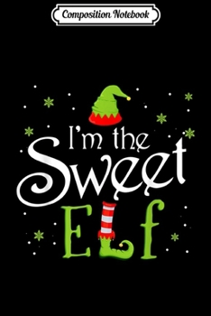 Composition Notebook: I'm The Sweet Elf Matching Family Group Christmas Journal/Notebook Blank Lined Ruled 6x9 100 Pages