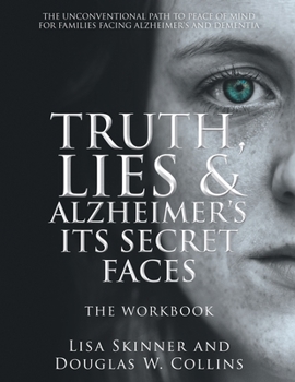 Paperback Truth, Lies & Alzheimer's Its Secret Faces: The Workbook Book