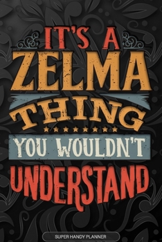 Paperback Its A Zelma Thing You Wouldnt Understand: Zelma Name Planner With Notebook Journal Calendar Personal Goals Password Manager & Much More, Perfect Gift Book